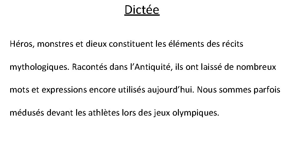 Dictée Héros, monstres et dieux constituent les éléments des récits mythologiques. Racontés dans l’Antiquité,