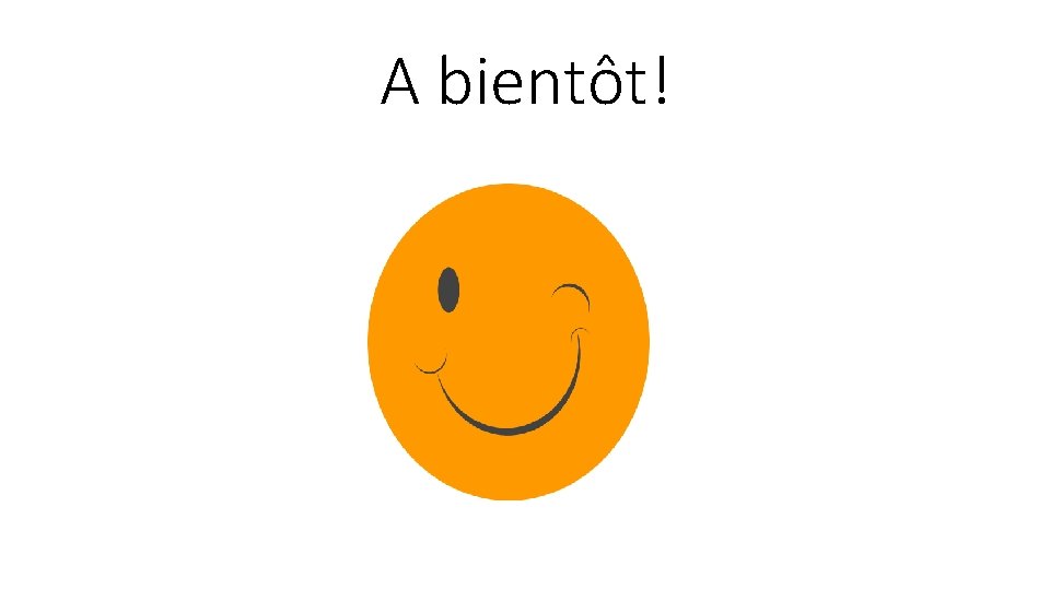 A bientôt! 