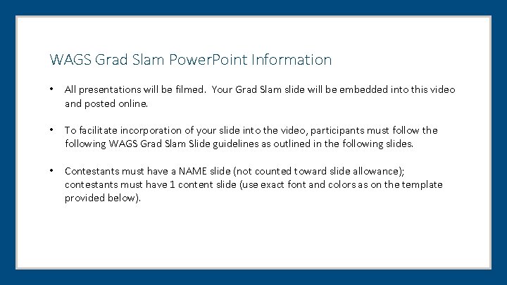 WAGS Grad Slam Power. Point Information • All presentations will be filmed. Your Grad