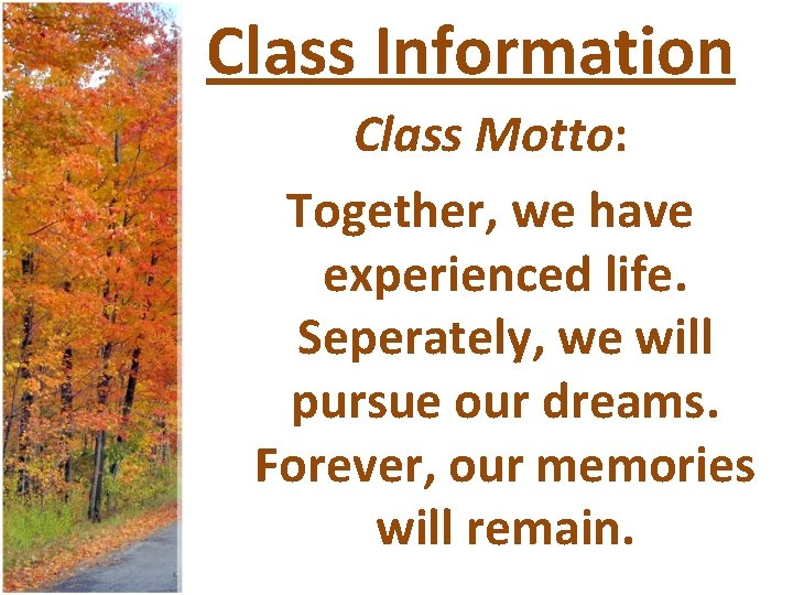 Class Information Class Motto: Together, we have experienced life. Seperately, we will pursue our
