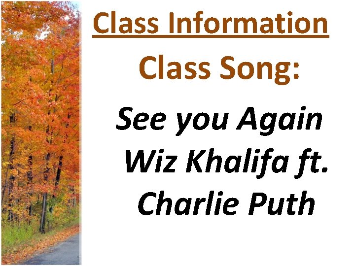 Class Information Class Song: See you Again Wiz Khalifa ft. Charlie Puth 