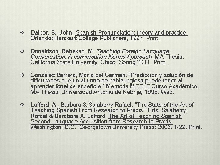 v Dalbor, B. , John. Spanish Pronunciation: theory and practice. Orlando: Harcourt College Publishers, v Dalbor, B. , John. Spanish Pronunciation: theory and practice. Orlando: Harcourt College Publishers,