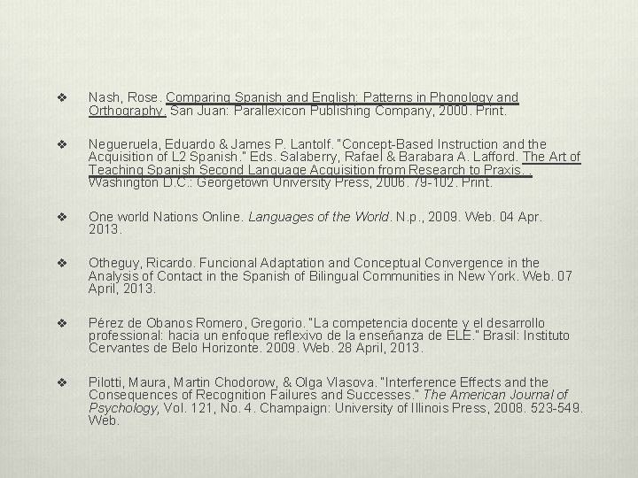 v Nash, Rose. Comparing Spanish and English: Patterns in Phonology and Orthography. San Juan: v Nash, Rose. Comparing Spanish and English: Patterns in Phonology and Orthography. San Juan: