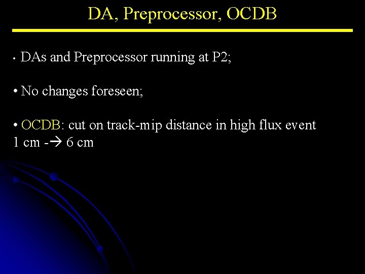 DA, Preprocessor, OCDB • DAs and Preprocessor running at P 2; • No changes