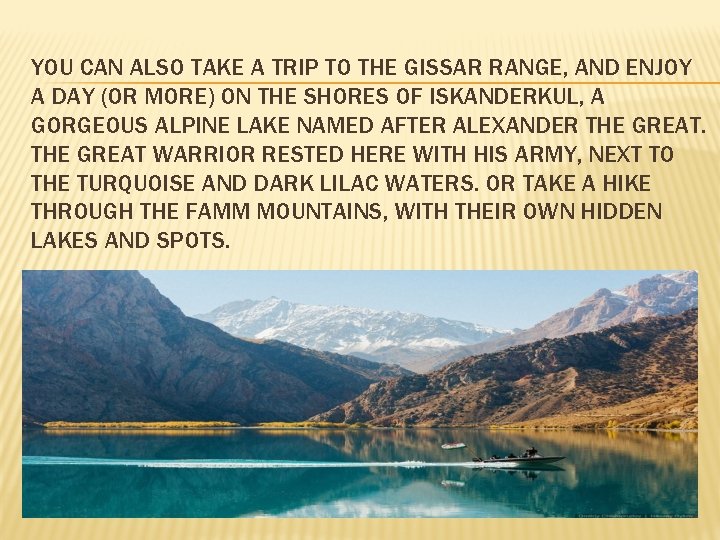 YOU CAN ALSO TAKE A TRIP TO THE GISSAR RANGE, AND ENJOY A DAY