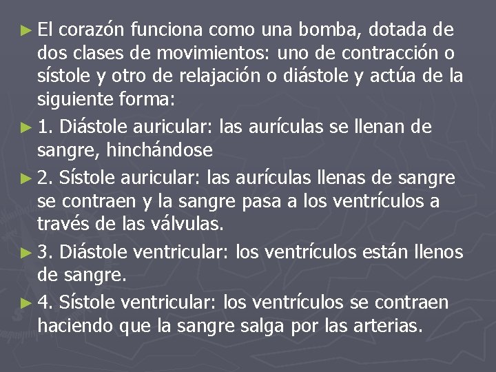 ► El corazón funciona como una bomba, dotada de dos clases de movimientos: uno