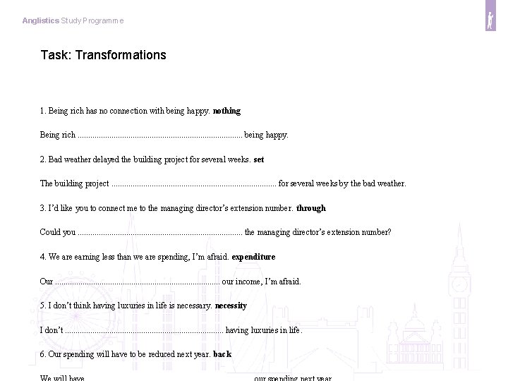 Anglistics Study Programme Task: Transformations 1. Being rich has no connection with being happy.