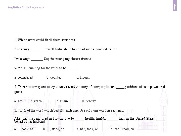 Anglistics Study Programme 1. Which word could fit all these sentences: I’ve always _______