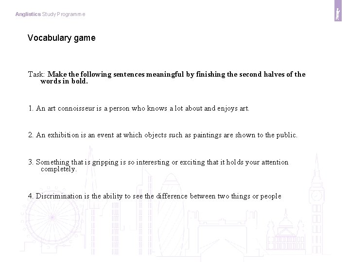 Anglistics Study Programme Vocabulary game Task: Make the following sentences meaningful by finishing the