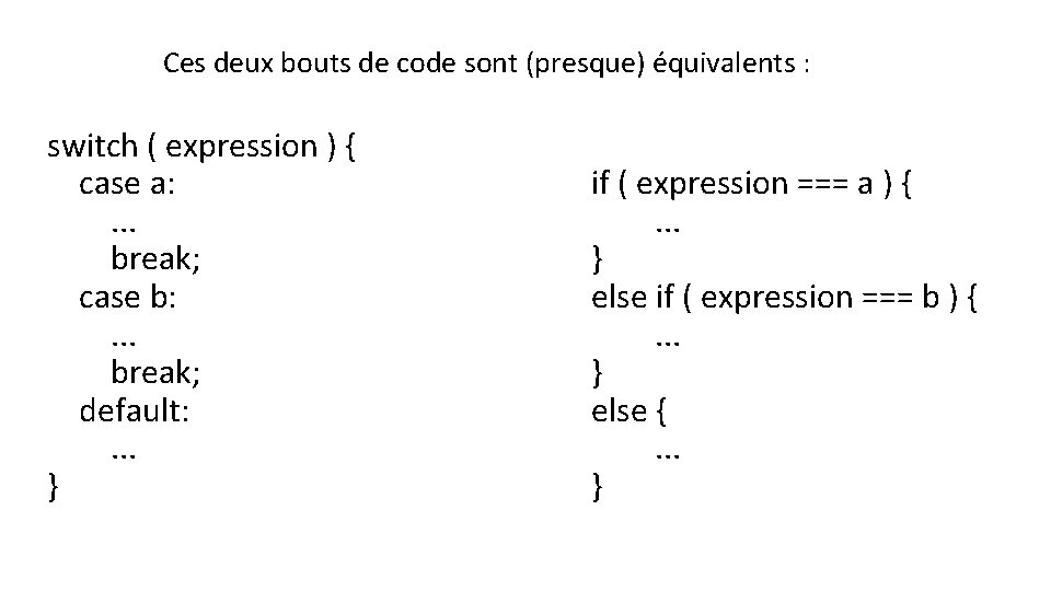 Ces deux bouts de code sont (presque) équivalents : switch ( expression ) {