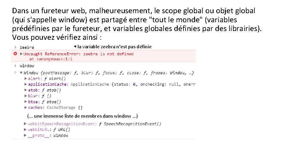 Dans un fureteur web, malheureusement, le scope global ou objet global (qui s'appelle window)
