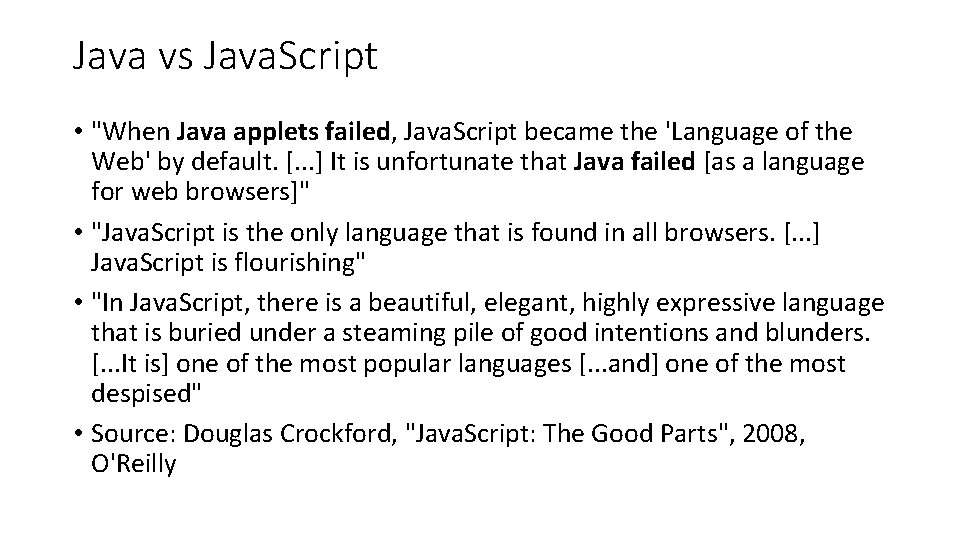 Java vs Java. Script • "When Java applets failed, Java. Script became the 'Language