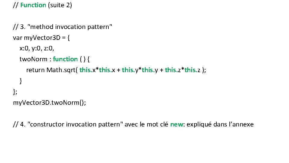 // Function (suite 2) // 3. "method invocation pattern" var my. Vector 3 D