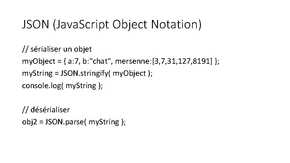 JSON (Java. Script Object Notation) // sérialiser un objet my. Object = { a:
