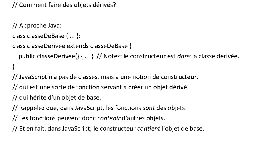 // Comment faire des objets dérivés? // Approche Java: classe. De. Base {. .