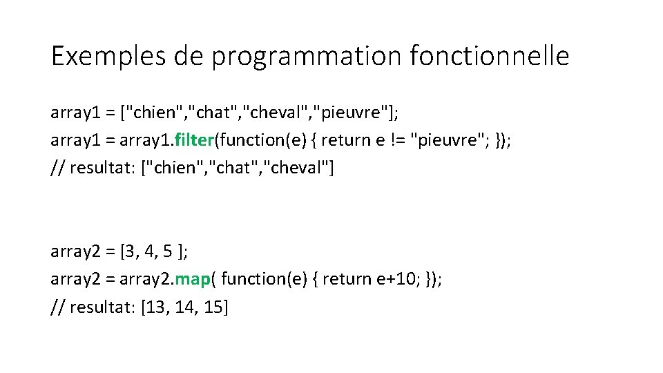 Exemples de programmation fonctionnelle array 1 = ["chien", "chat", "cheval", "pieuvre"]; array 1 =