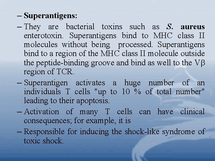 – Superantigens: – They are bacterial toxins such as S. aureus enterotoxin. Superantigens bind – Superantigens: – They are bacterial toxins such as S. aureus enterotoxin. Superantigens bind