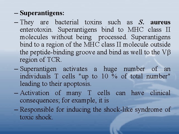 – Superantigens: – They are bacterial toxins such as S. aureus enterotoxin. Superantigens bind