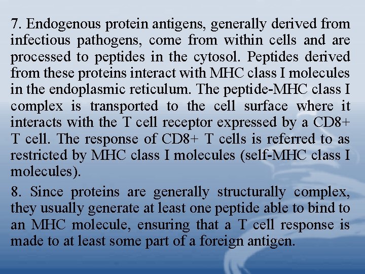 7. Endogenous protein antigens, generally derived from infectious pathogens, come from within cells and