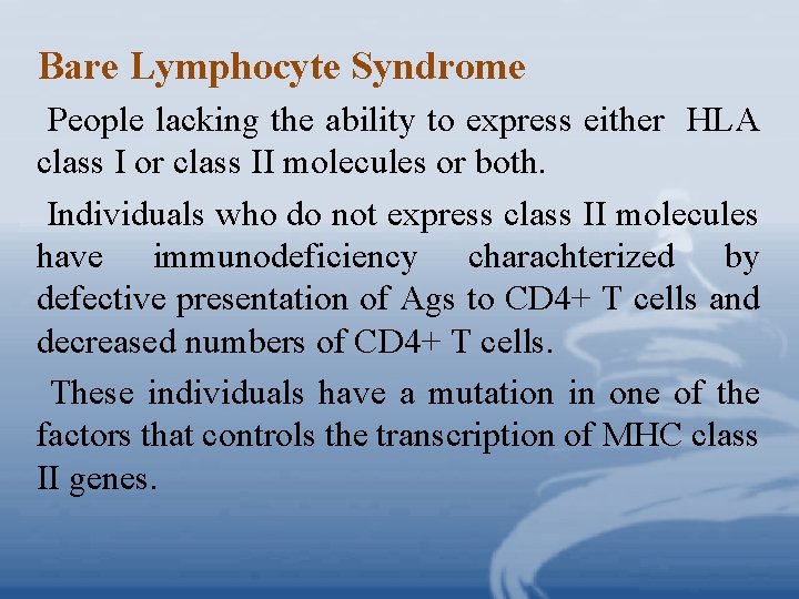 Bare Lymphocyte Syndrome People lacking the ability to express either HLA class I or Bare Lymphocyte Syndrome People lacking the ability to express either HLA class I or