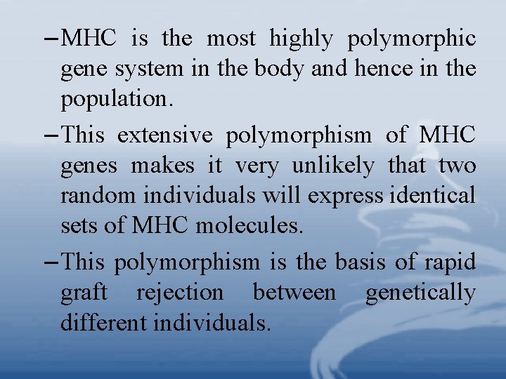 – MHC is the most highly polymorphic gene system in the body and hence – MHC is the most highly polymorphic gene system in the body and hence