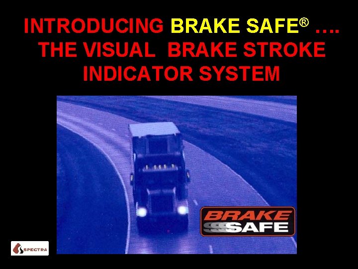 INTRODUCING BRAKE SAFE® …. THE VISUAL BRAKE STROKE INDICATOR SYSTEM ® 