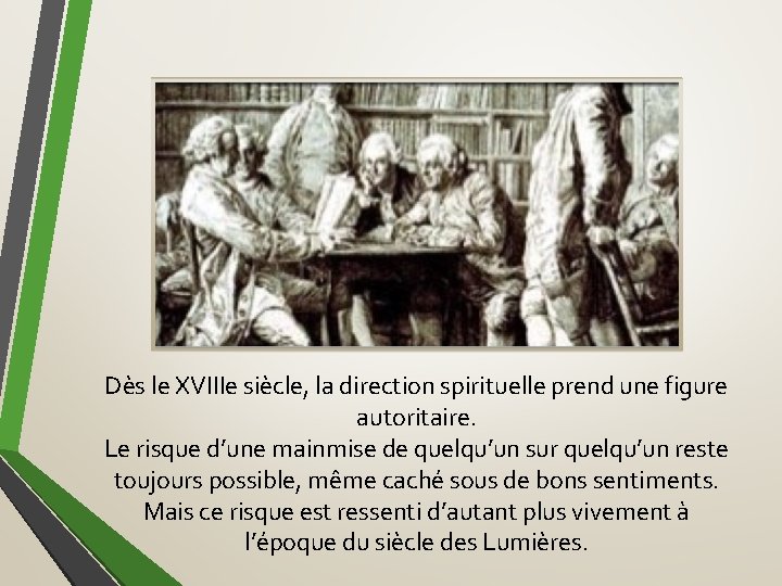 Dès le XVIIIe siècle, la direction spirituelle prend une figure autoritaire. Le risque d’une