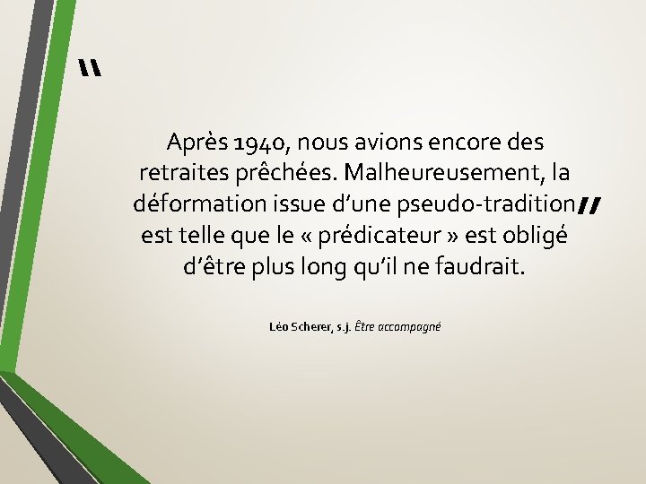 “ Après 1940, nous avions encore des retraites prêchées. Malheureusement, la déformation issue d’une