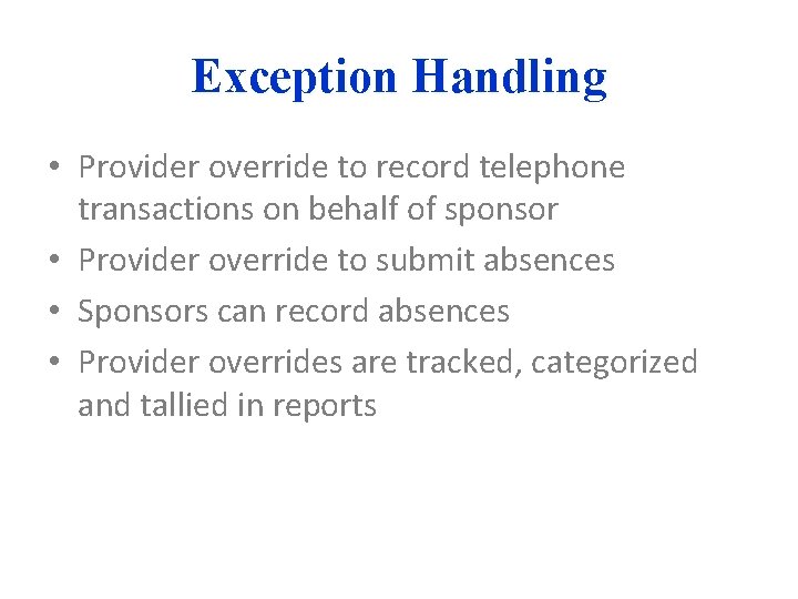 Exception Handling • Provider override to record telephone transactions on behalf of sponsor •