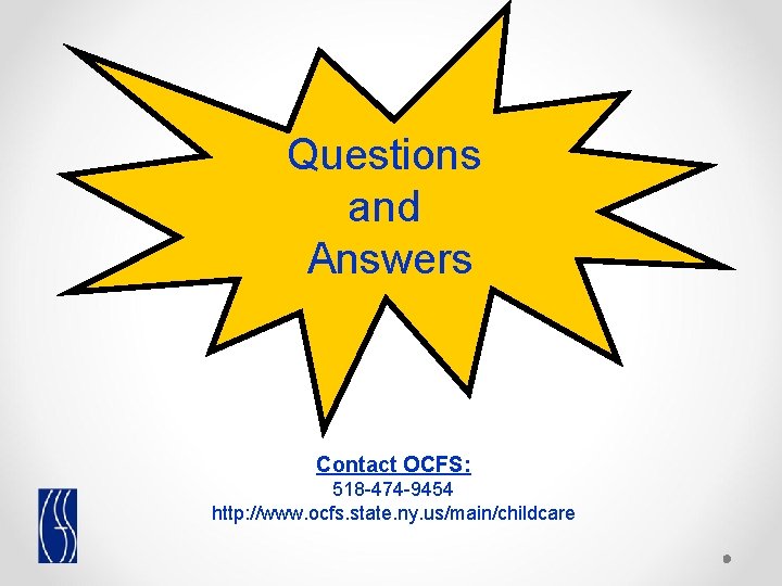 Questions and Answers Contact OCFS: 518 -474 -9454 http: //www. ocfs. state. ny. us/main/childcare