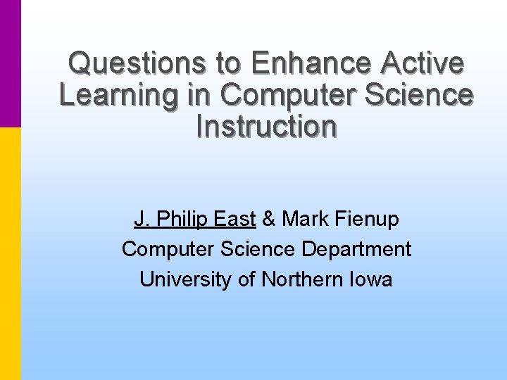 Questions to Enhance Active Learning in Computer Science Instruction J. Philip East & Mark