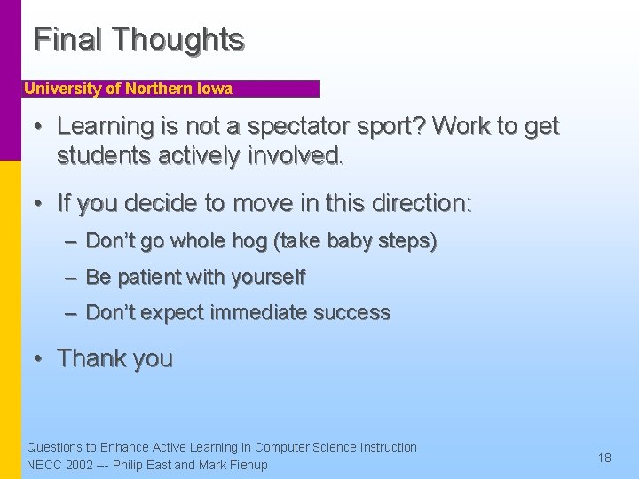 Final Thoughts University of Northern Iowa • Learning is not a spectator sport? Work