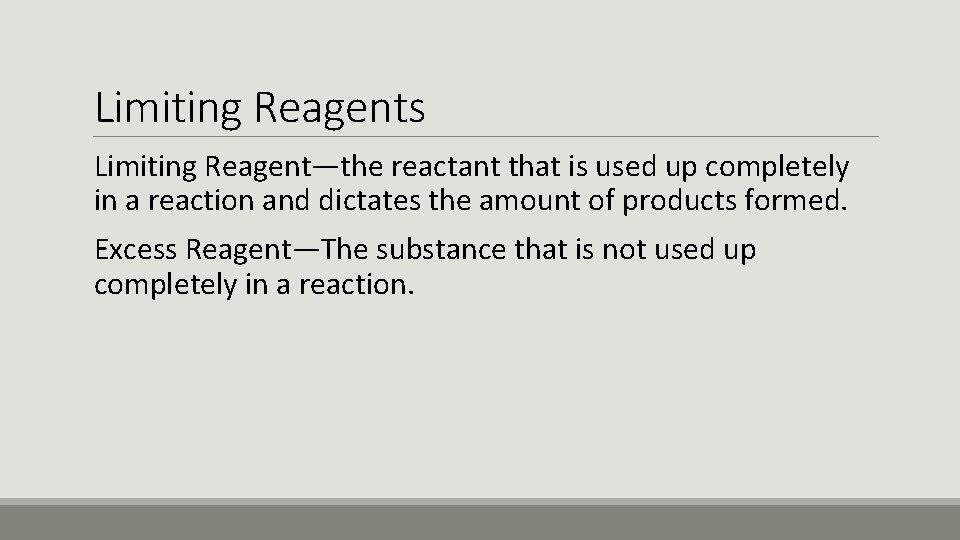 Limiting Reagents Limiting Reagent—the reactant that is used up completely in a reaction and