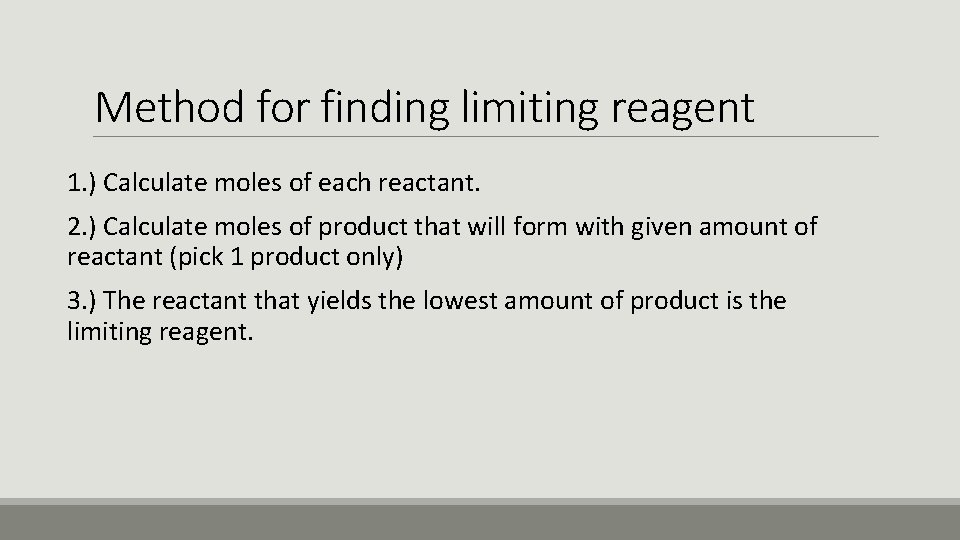 Method for finding limiting reagent 1. ) Calculate moles of each reactant. 2. )