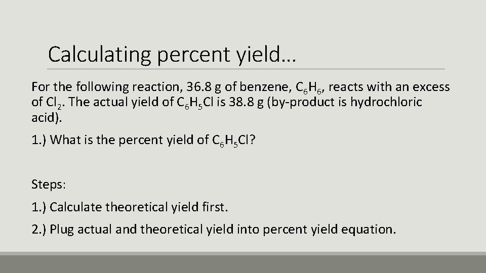 Calculating percent yield… For the following reaction, 36. 8 g of benzene, C 6