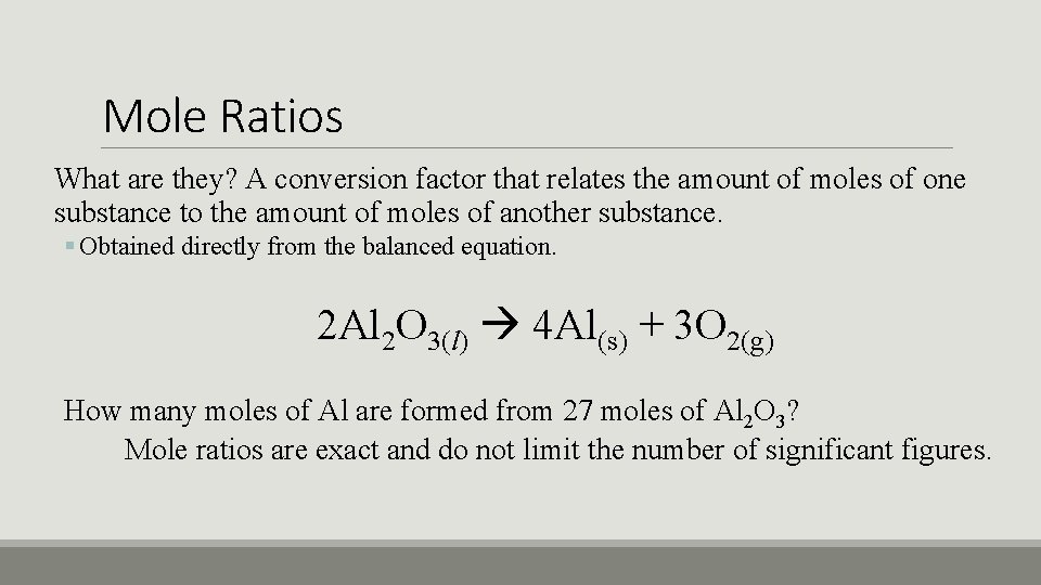 Mole Ratios What are they? A conversion factor that relates the amount of moles
