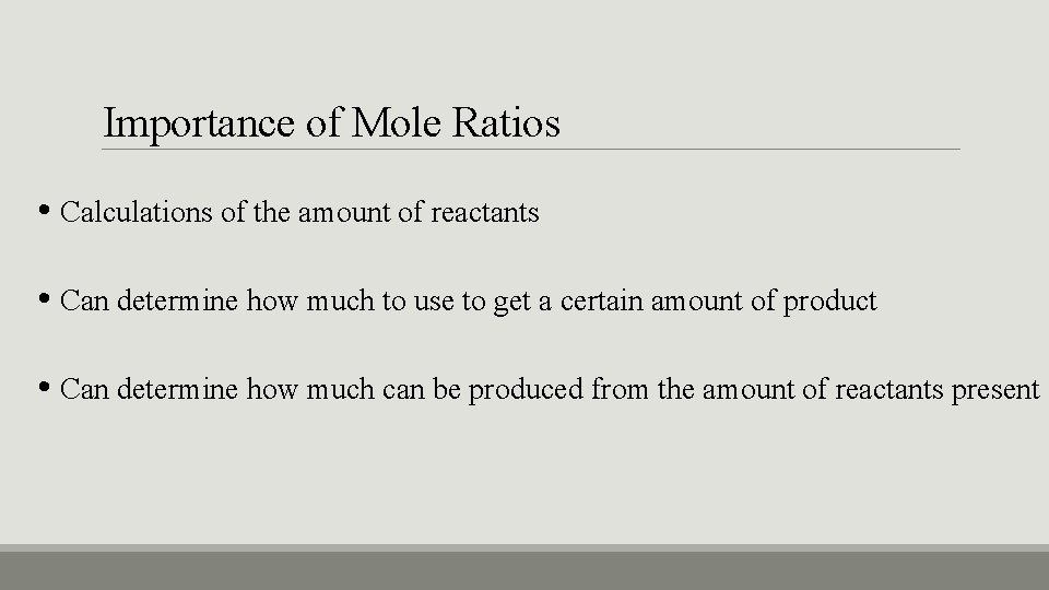 Importance of Mole Ratios • Calculations of the amount of reactants • Can determine