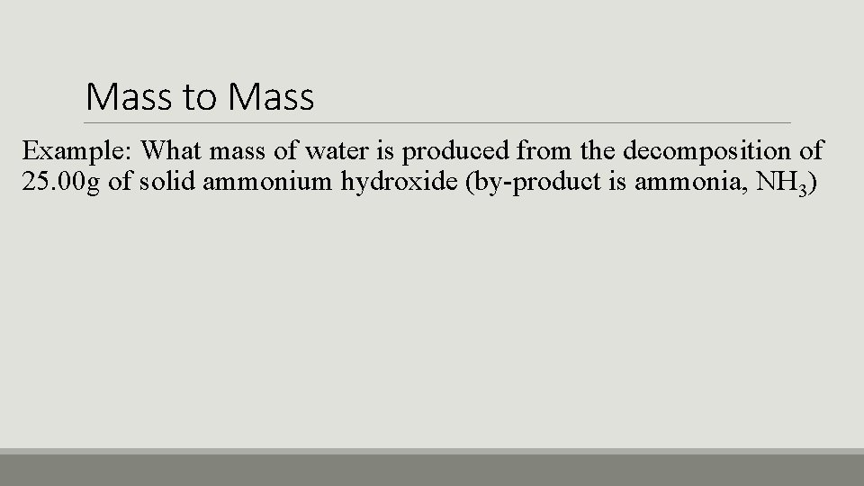 Mass to Mass Example: What mass of water is produced from the decomposition of