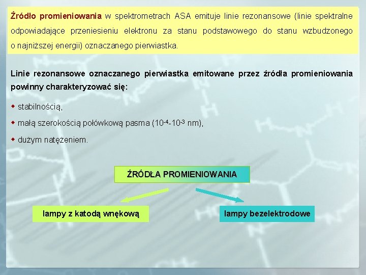 Źródło promieniowania w spektrometrach ASA emituje linie rezonansowe (linie spektralne odpowiadające przeniesieniu elektronu za