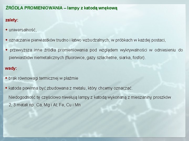 ŹRÓDŁA PROMIENIOWANIA – lampy z katodą wnękową zalety: w uniwersalność, w oznaczanie pierwiastków trudno