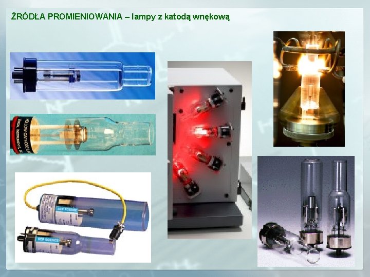 ŹRÓDŁA PROMIENIOWANIA – lampy z katodą wnękową 