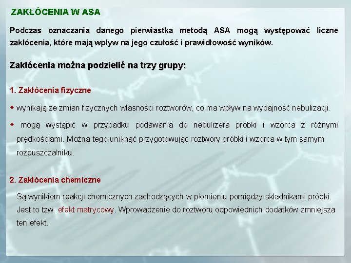 ZAKŁÓCENIA W ASA Podczas oznaczania danego pierwiastka metodą ASA mogą występować liczne zakłócenia, które