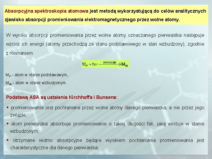 Absorpcyjna spektroskopia atomowa jest metodą wykorzystującą do celów analitycznych zjawisko absorpcji promieniowania elektromagnetycznego przez