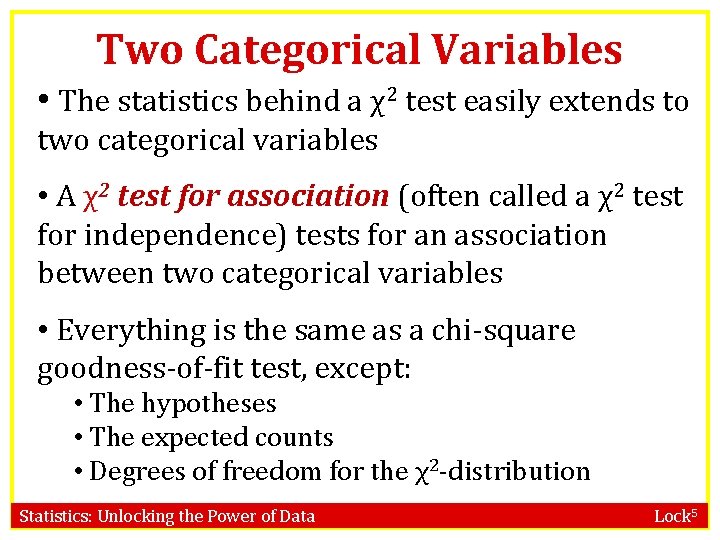 Two Categorical Variables • The statistics behind a χ2 test easily extends to two