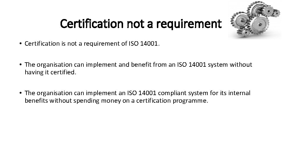 Certification not a requirement • Certification is not a requirement of ISO 14001. •