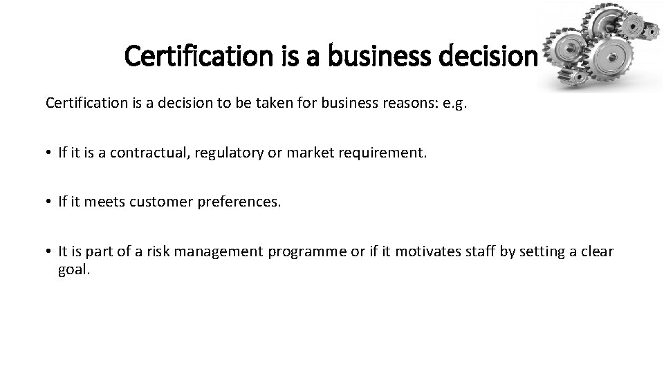 Certification is a business decision Certification is a decision to be taken for business