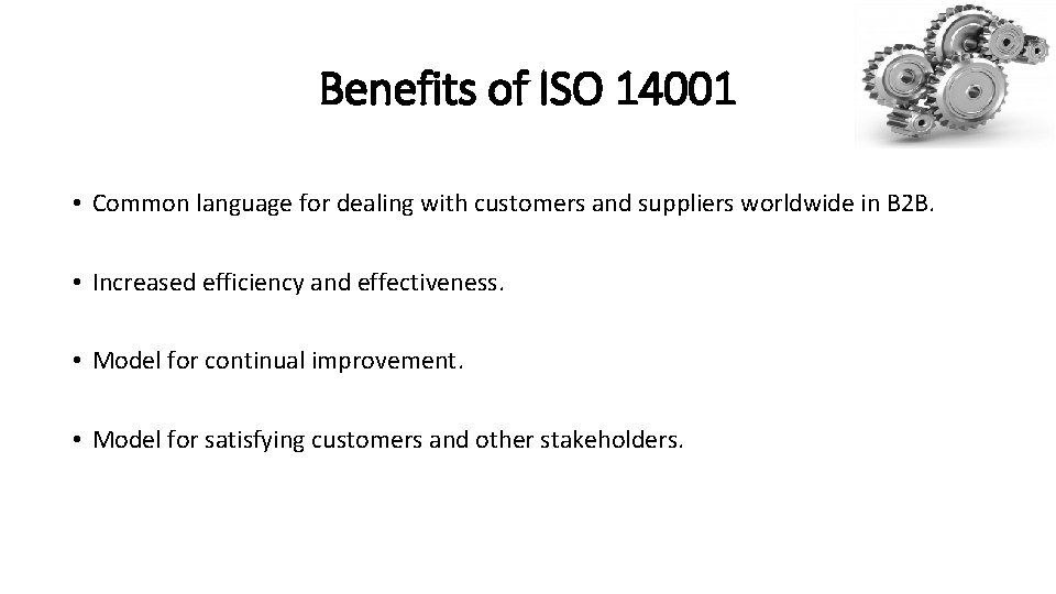 Benefits of ISO 14001 • Common language for dealing with customers and suppliers worldwide