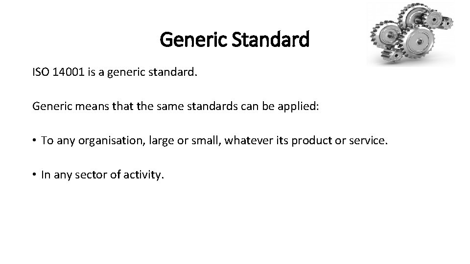 Generic Standard ISO 14001 is a generic standard. Generic means that the same standards