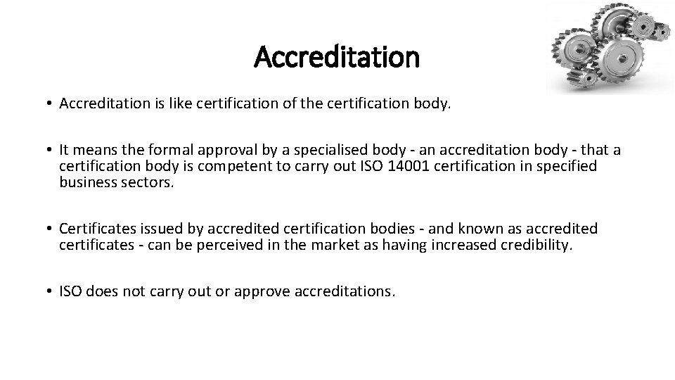 Accreditation • Accreditation is like certification of the certification body. • It means the