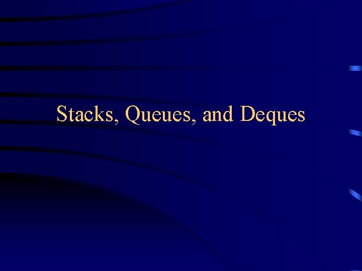 Stacks, Queues, and Deques 